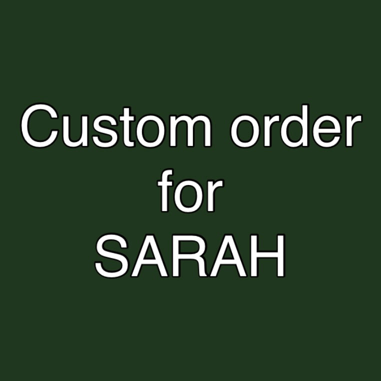 Custom order for Sarah
