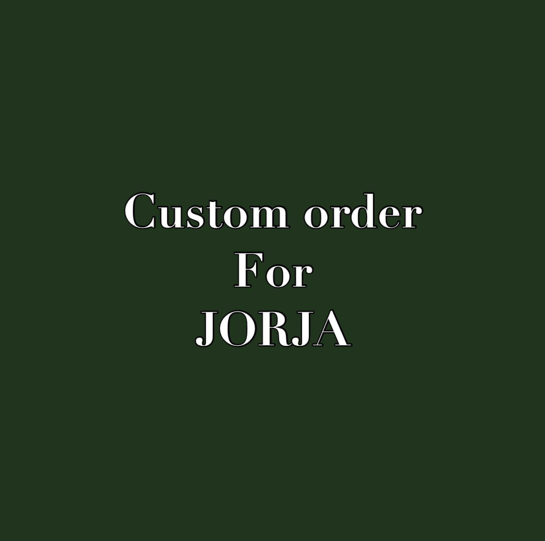 Custom order for JORJA