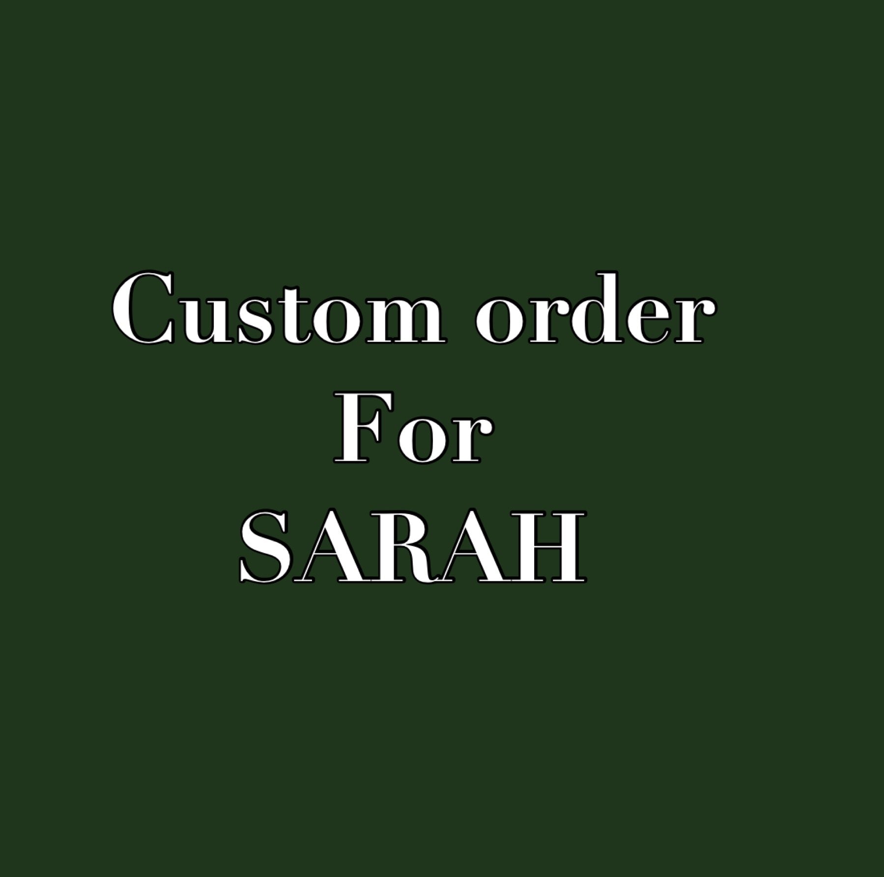 Custom order for SARAH