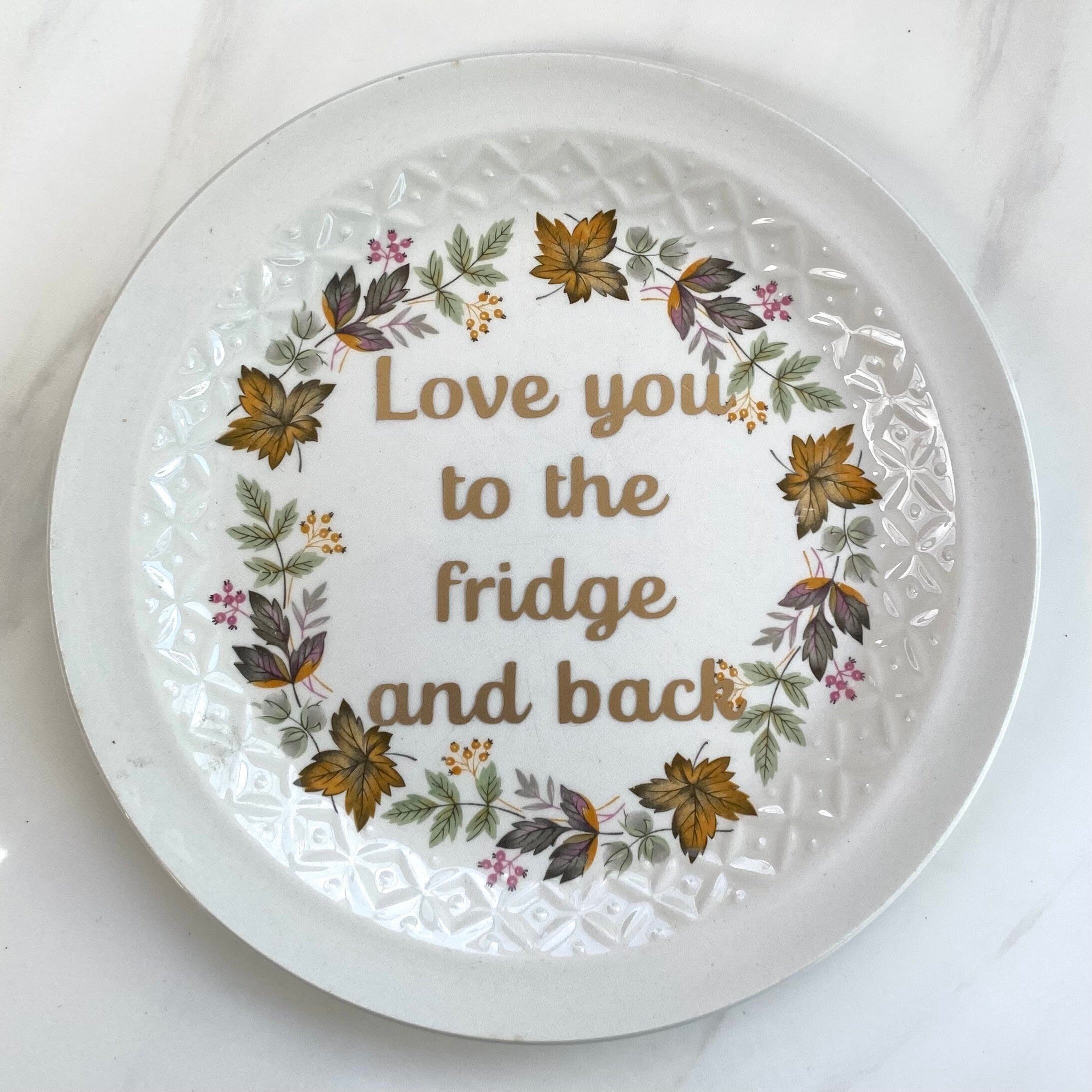 ‘Love you to the fridge and back’ quote on plate
