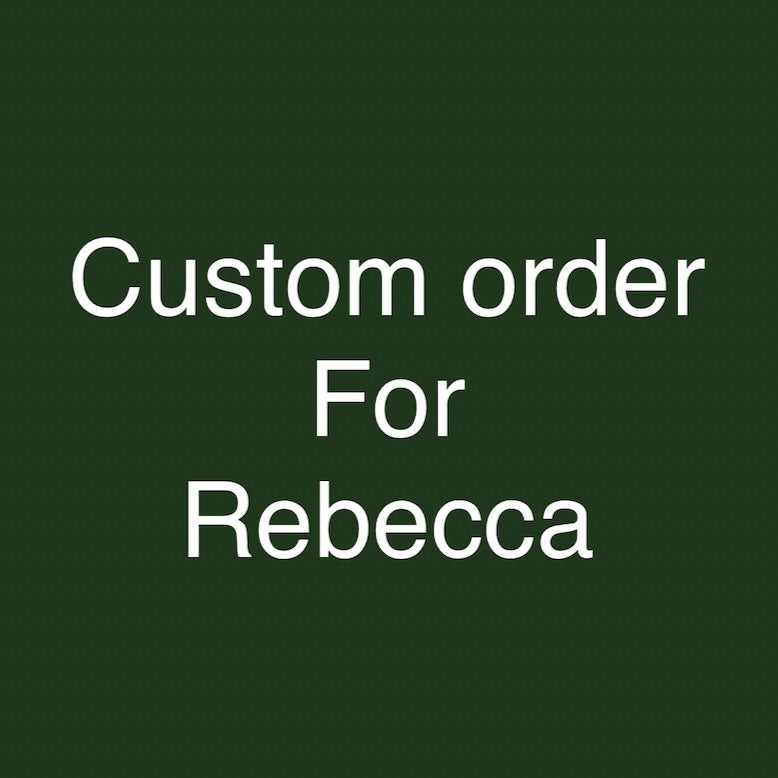 Custom order for Rebecca